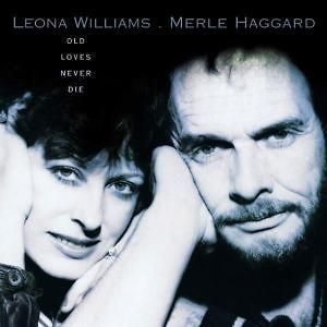 WILLIAMS, LEONA AND HAGGARD, MERLE   OLD LOVES NEVER DI