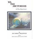 We, the Arcturians by Cynthia Ploski, Norma J. Milanovich and Betty