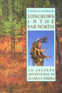 Longbows in the Far North by Thomas, E. Donnall, Jr.