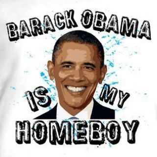 Barack Obama Is My Homeboy Election Funny Tee T Shirt