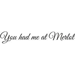 You Had Me At Merlot Vinyl Wall Art Quote (MediumSubject OtherMatte Black vinylImage dimensions 3.5 inches high x 22 inches wideThese beautiful vinyl letters have the look of perfectly painted words right on your wall. There isnt a background included;
