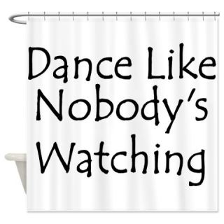  Dance Like Nobodys Watching Shower Curtain  Use code FREECART at Checkout